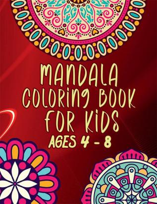 Mandala coloring book for kids ages 4 - 8 : Amazing coloring book for girls and boys with Mandala Designs for relaxation