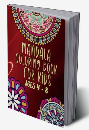 Mandala coloring book for kids ages 4 - 8 : Amazing coloring book for girls and boys with Mandala Designs for relaxation