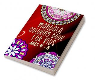 Mandala coloring book for kids ages 4 - 8 : Amazing coloring book for girls and boys with Mandala Designs for relaxation