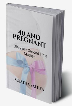 40 AND PREGNANT : Diary of a Second Time Mother