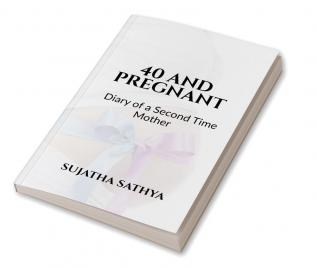 40 AND PREGNANT : Diary of a Second Time Mother