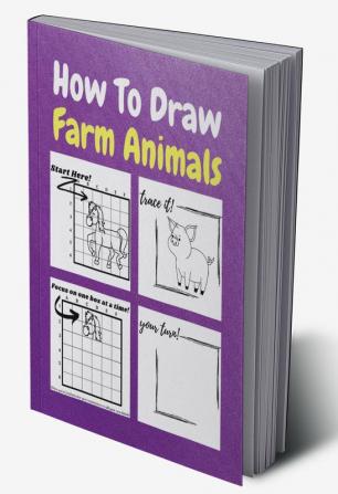 How To Draw Farm Animals : A Step by Step Coloring and Activity Book for Kids to Learn to Draw Farm Animals