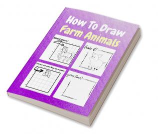 How To Draw Farm Animals : A Step by Step Coloring and Activity Book for Kids to Learn to Draw Farm Animals