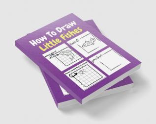 How To Draw Little Fishes : A Step by Step Coloring and Activity Book for Kids to Learn to Draw Little Fishes