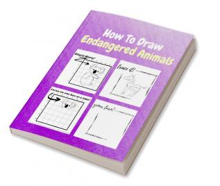 How To Draw Endangered Animals : A Step by Step Coloring and Activity Book for Kids to Learn to Draw Endangered Animals