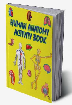 Human Anatomy Activity Book : An Educational and Interactive Book About Human Anatomy