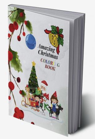 Amazing Christmas Coloring Book : For Kids and Adults with a Collection of Christmas Animals Trees Toys Snowflakes and Other Christmas Attributes