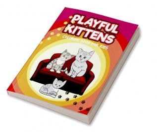 PLAYFUL KITTENS : Coloring Book for Kids Ι Adorable Kittens Coloring Book for Kids Aged 5-10 Ι Simple Cute and Fun Designs