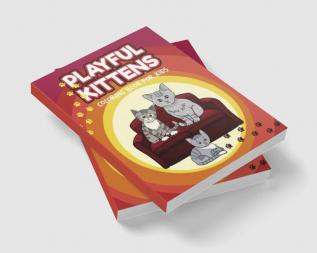 PLAYFUL KITTENS : Coloring Book for Kids Ι Adorable Kittens Coloring Book for Kids Aged 5-10 Ι Simple Cute and Fun Designs