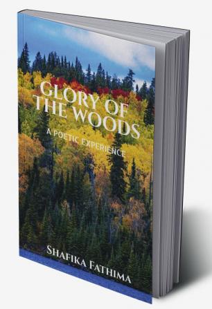 Glory Of The Woods : A poetic experience