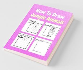 How To Draw Jungle Animals: A Step-By-Step Drawing And Activity Book For Kids To Learn To Draw Jungle Animals