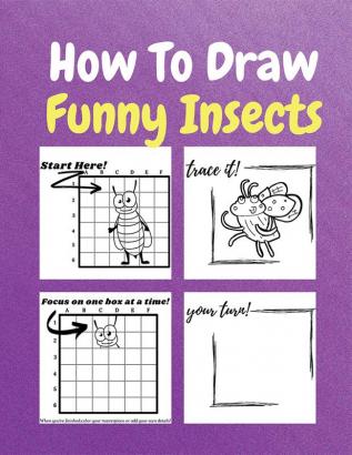 How To Draw Funny Insects : A Step by Step Coloring and Activity Book for Kids to Learn to Draw Funny Insects