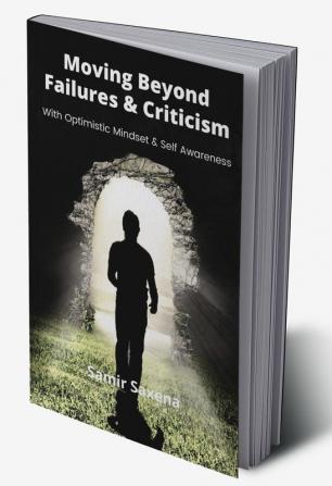 Moving Beyond Failures &amp; Criticism : With Optimistic Mindset &amp; Self Awareness