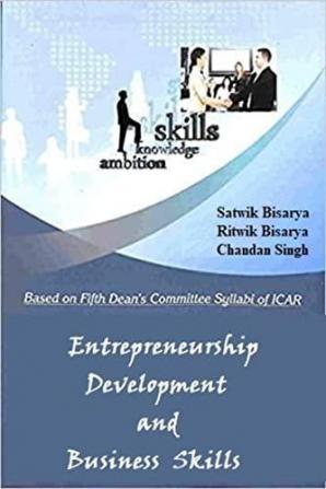 Entrepreneurship Development and Business Skills : (Based on ICAR 5th Dean Committee Syllabus)