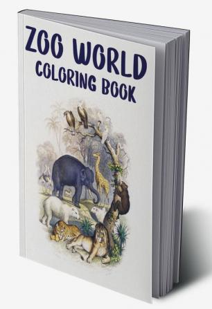 Zoo World Coloring Book : Coloring Book of Animals Around the World