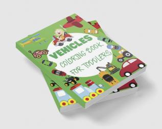 Vehicles Coloring Book For Toddlers : Big Vehicles For Boys And Girls (First Coloring Books For Toddler Ages 1-3)