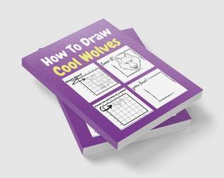 How To Draw Cool Wolves : A Step by Step Coloring and Activity Book for Kids to Learn to Draw Cool Wolves