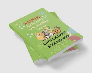 Cats Coloring Book For Kids : Warning: Cute Cats are Waiting Here!/ Funny Drawings To Color for Cats Lovers /Perfect Gift for Children Ages 2 +