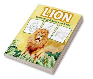 Lion Coloring Book for Kids : Great Lion Activity Book for Boys Girls and Kids. Perfect Lion Gifts for Children and Toddlers