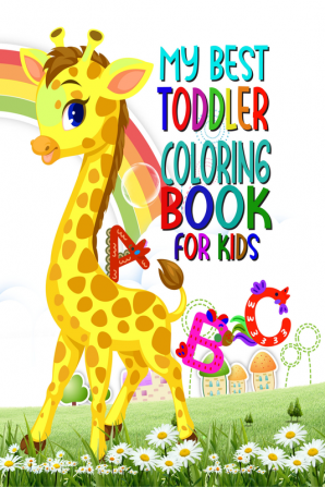 My best toddler coloring book for kids : Amazing Fun with Animals Letters Numbers Shapes Colors in that Big Activity Workbook for Toddlers