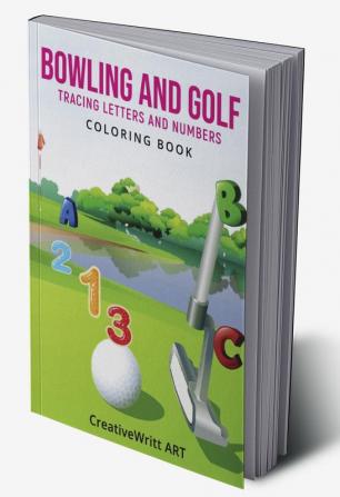 Bowling And Golf Tracing Letters and Numbers Coloring Book : Trace Numbers Practice Workbook For Pre K | Numbers Coloring Book For Toddlers | Trace Numbers Handwriting Workbook