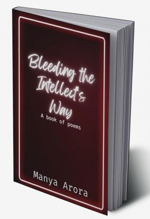 Bleeding the Intellect's Way : A book of poems