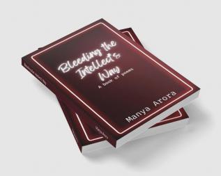 Bleeding the Intellect's Way : A book of poems