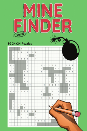 Mine Finder 24x24 Vol III : 80 24x24 Puzzles to Solve Great for Kids Teens Adults &amp; Seniors Logic Brain Games Stress Relief &amp; Relaxation 8.5” x 11”