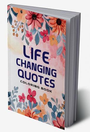 Life Changing Quotes Coloring Book : Inspirational Quotes Coloring Book | Inspirational Quotes Book | Quotes About Living For Men And Women