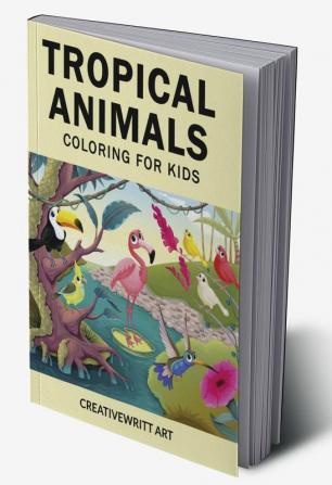 Tropical Animals Coloring for Kids : Animals Coloring Book For Kids Ages 4-10 Years | Cute Animals Coloring Book