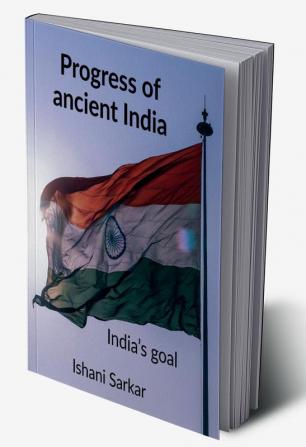 Progress of ancient India : India’s goal