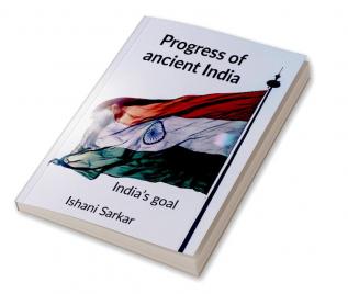 Progress of ancient India : India’s goal