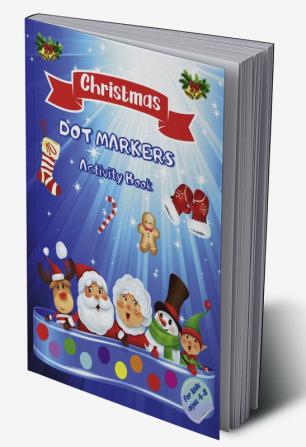 Christmas Dot Markers Activity Book for kids ages 4-8 : 8.5x11 inches | Holiday activity book for kids | 50 fun dot markers single-sided pages to color | Perfect Christmas Gift | Relaxation time | ...