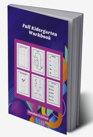 Full Kidergarten Workbook : Full kindergarten workbook for kids ages 4 to 6 &amp; The ultimate preschool activity guide.