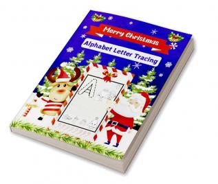 Merry Christmas Alphabet Letter Tracing : Amazing Practice Workbook to learn the Alphabet from A to Z | 52 pages with Christmas designs to color | Useful activity book for kids | Learn &amp; have f...