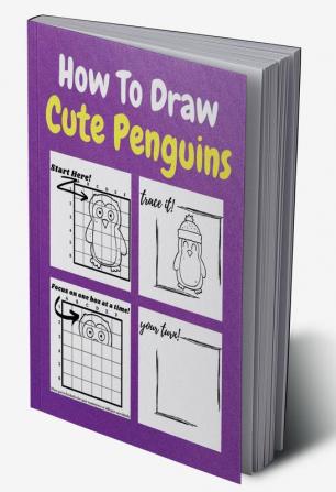 How To Draw Cute Penguins : A Step by Step Coloring and Activity Book for Kids to Learn to Draw Cute Penguins