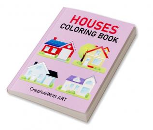 Houses Coloring Book : A Home Coloring Book For Kids | A Step-By-Step Guide To Home Coloring For Everyone