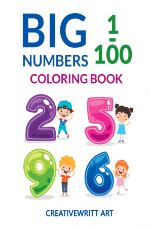 Big Numbers 1-100 Coloring Book : Numbers Coloring Book | Children’s Activity Book That Emphasizes Fun Ways To Sharpen Their Observation And Concentration Skills