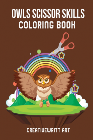 Owls Scissor Skills Coloring Book : The Scissor Skills Activity Book For Kids | Learn Cutting And Tracing For Kids Of All Ages