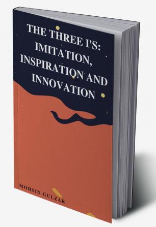 The Three I's: Imitation Inspiration and Innovation