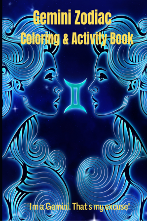 Gemini Zodiac Coloring & Activity Book : Gemini Zodiac Activity Book/Gemini Sign /Coloring Book Anti-Stress /Astrology and Horoscope Coloring pages plus activities/Astrological Zodiac Book