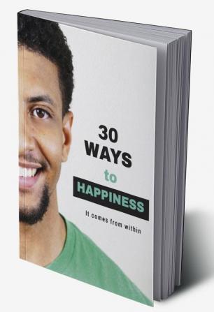 30 Ways to Happiness : It comes from within