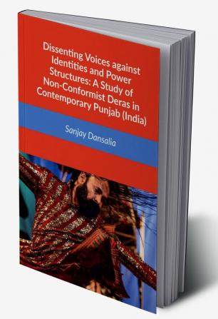 Dissenting Voices against Identities and Power Structures: A Study of Non-Conformist Deras in Contemporary Punjab (India)