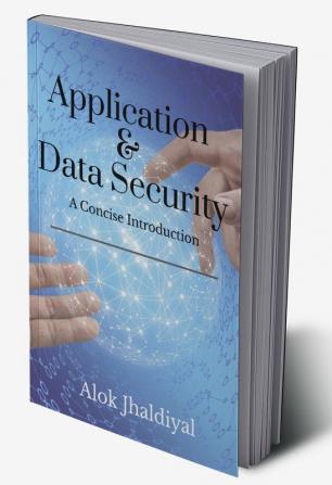 Application and Data Security : A concise introduction