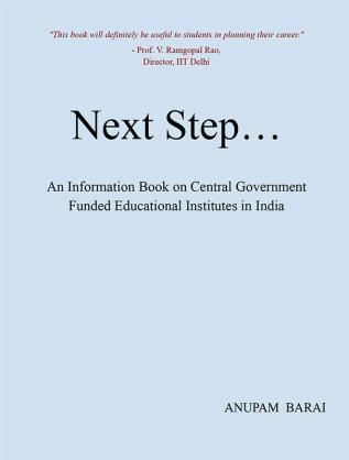 Next Step : An Information Book on Central Government Funded Educational Institutes in India