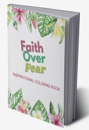 FAITH OVER FEAR : INSPIRATIONAL COLORING BOOK FOR GIRLS OF FAITH