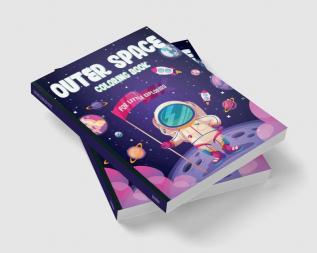 OUTER SPACE COLORING BOOK FOR LITTLE EXPLORERS : Ages 4-6 6-8 8-10 10-12  | Amazing Outer Space Coloring Pages for Preschoolers Little Kids and Teens | Color Planets Spaceships Austronauts an...