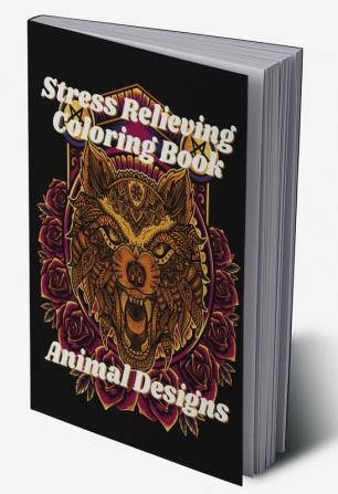 Stress Relieving Animal Designs Coloring Book : Mandala Adult Relaxation Coloring Book with Wolf Fox Turtle Unicorn and Other Large Print Stress Relief Designs for Young Women Teens and Seniors