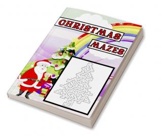 Christmas Mazes : Christmas Maze Activity Book for Kids Ages 6 -12 | Workbook for Games and Puzzles