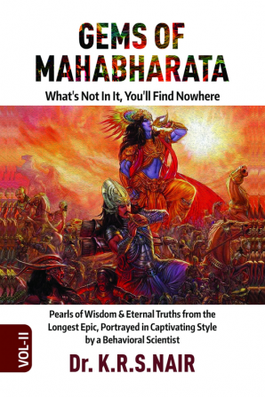 GEMS OF MAHABHARATA What's Not In It You'll Find Nowhere Volume 2 : Pearls of Wisdom &amp; Eternal Truths from the Longest Epic Portrayed in Captivating Style by a Behavioral Scientist